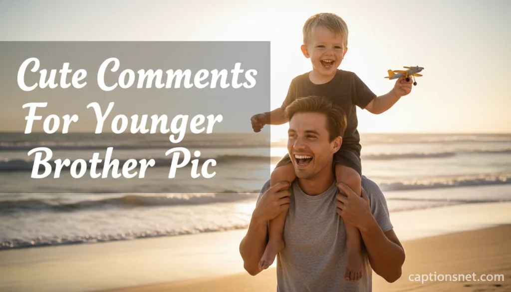 Cute Comments For Younger Brother Pic