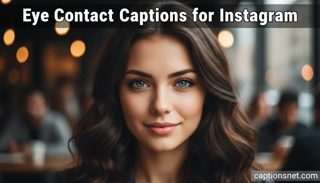 Eye Contact Captions for Instagram