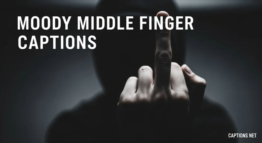 Moody Middle Finger Captions