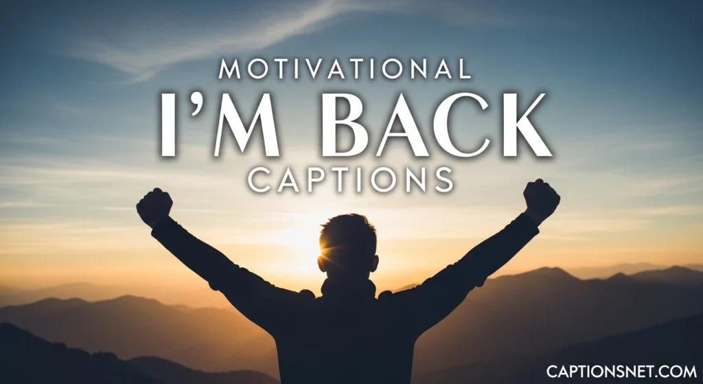 Motivational I’m back captions