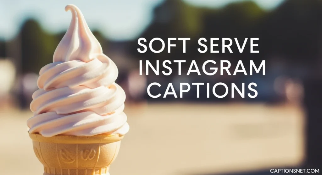 Soft Serve Instagram Captions
