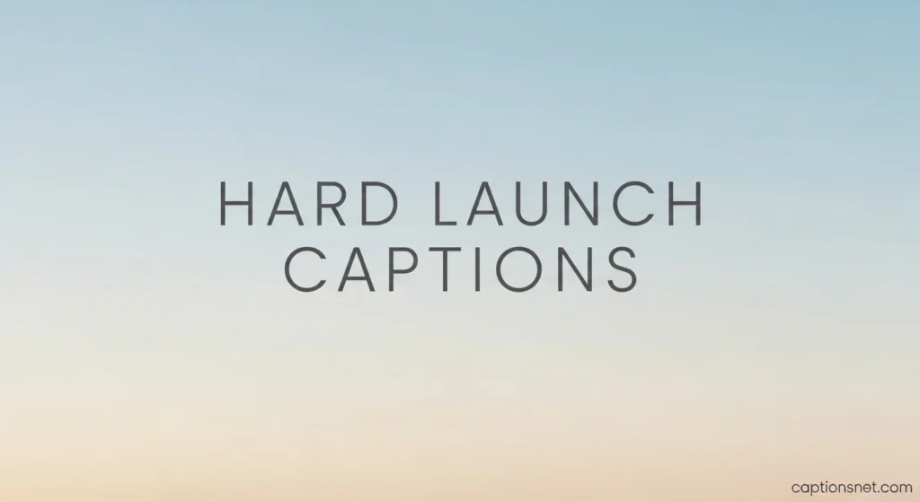 Hard Launch Captions