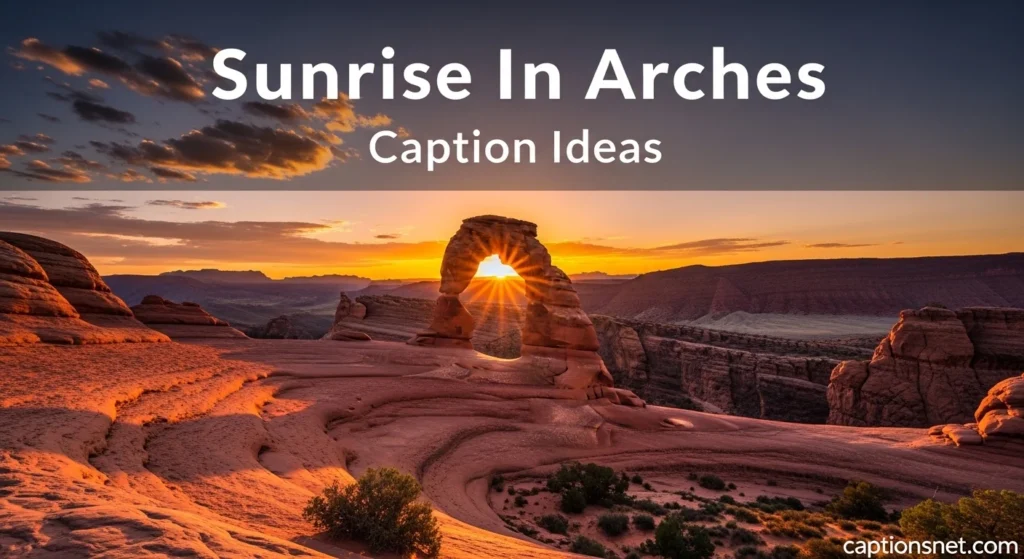 Sunrise In Arches Caption Ideas