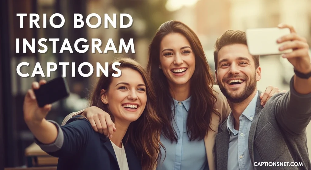 Trio Bond Instagram Captions
