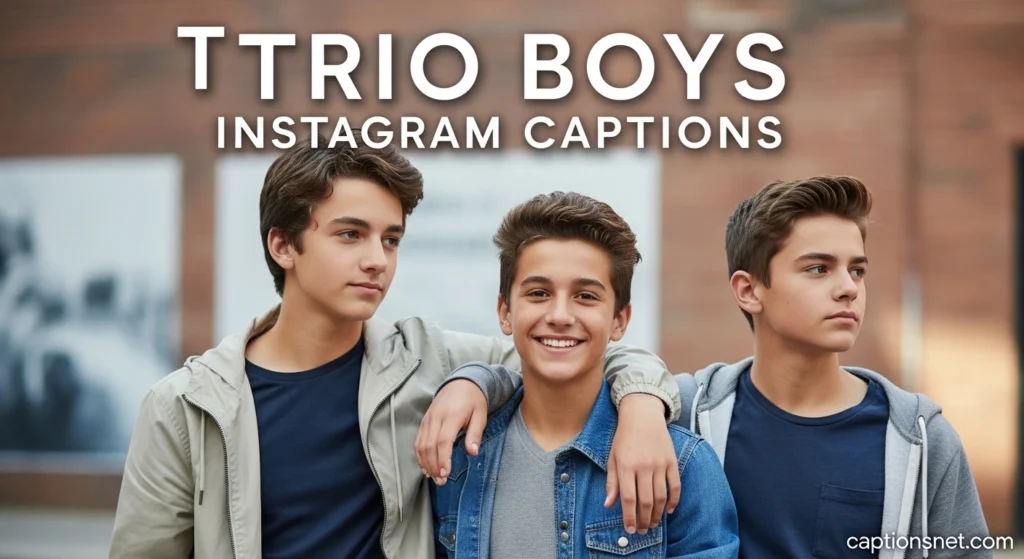 Trio Boys Instagram Captions