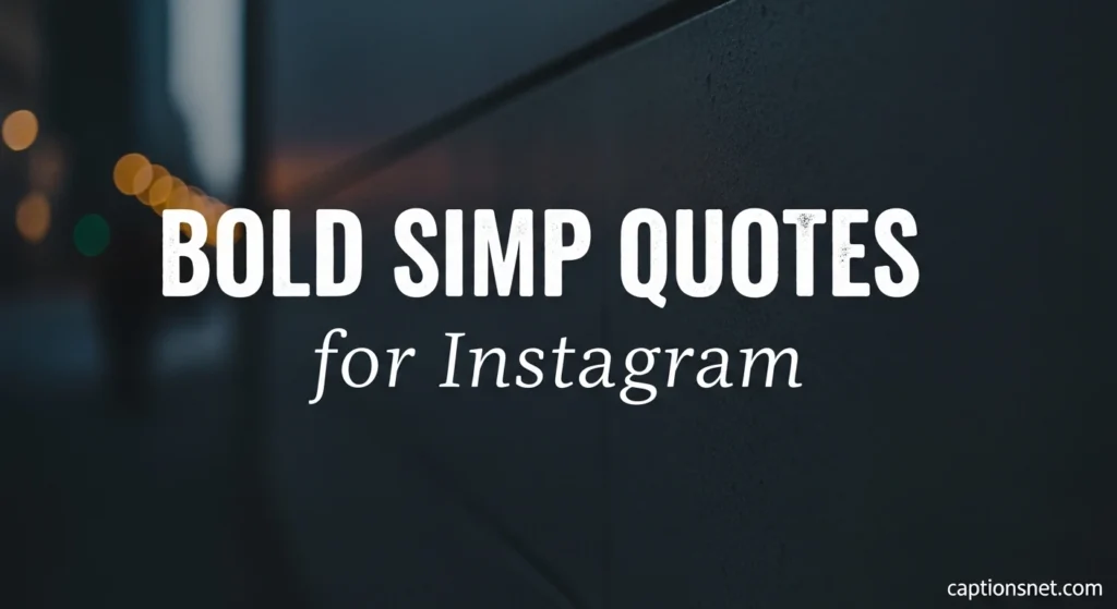 Bold Simp Quotes for Instagram