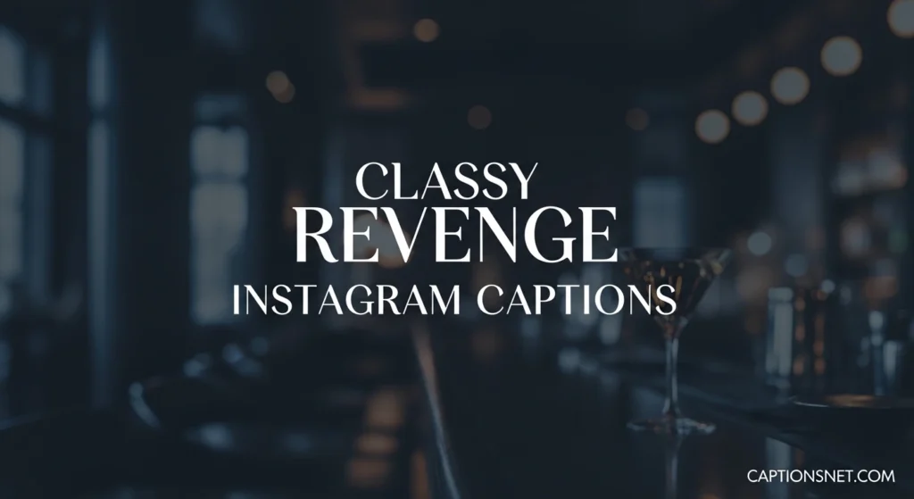 Classy Revenge Instagram Captions