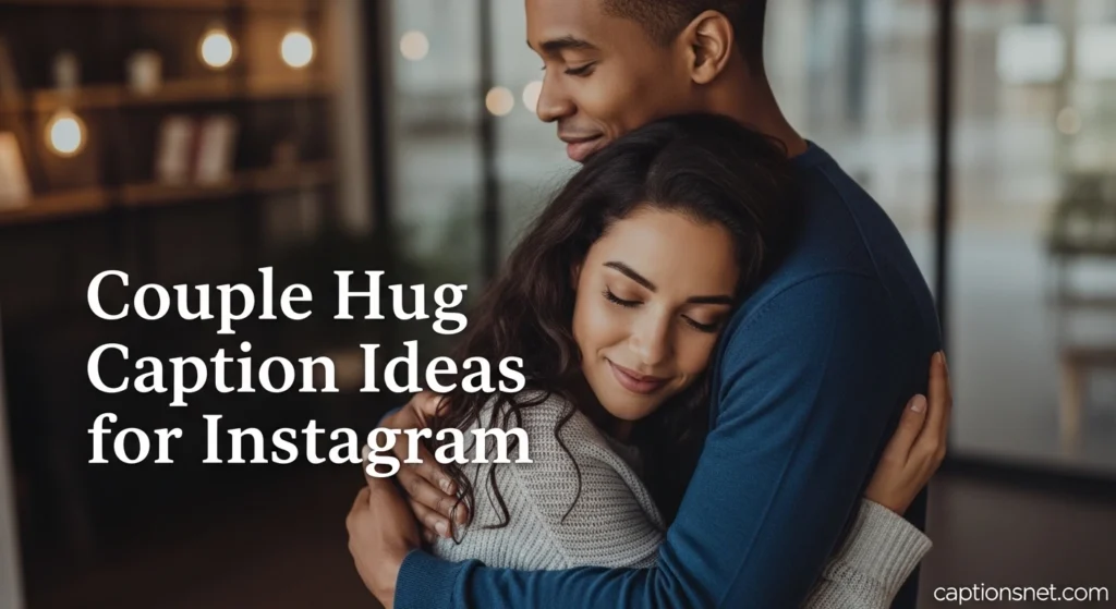 Couple Hug Caption Ideas for Instagram