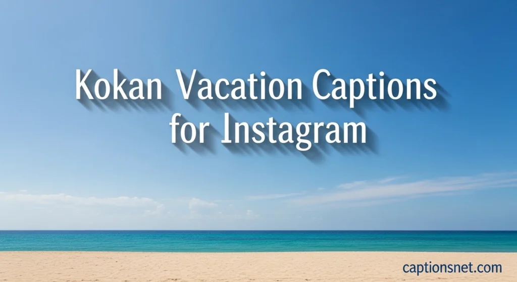 Kokan Vacation Captions for Instagram