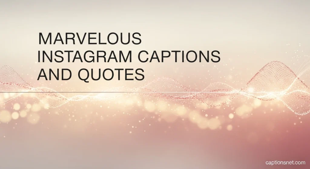 Marvelous Instagram Captions and Quotes