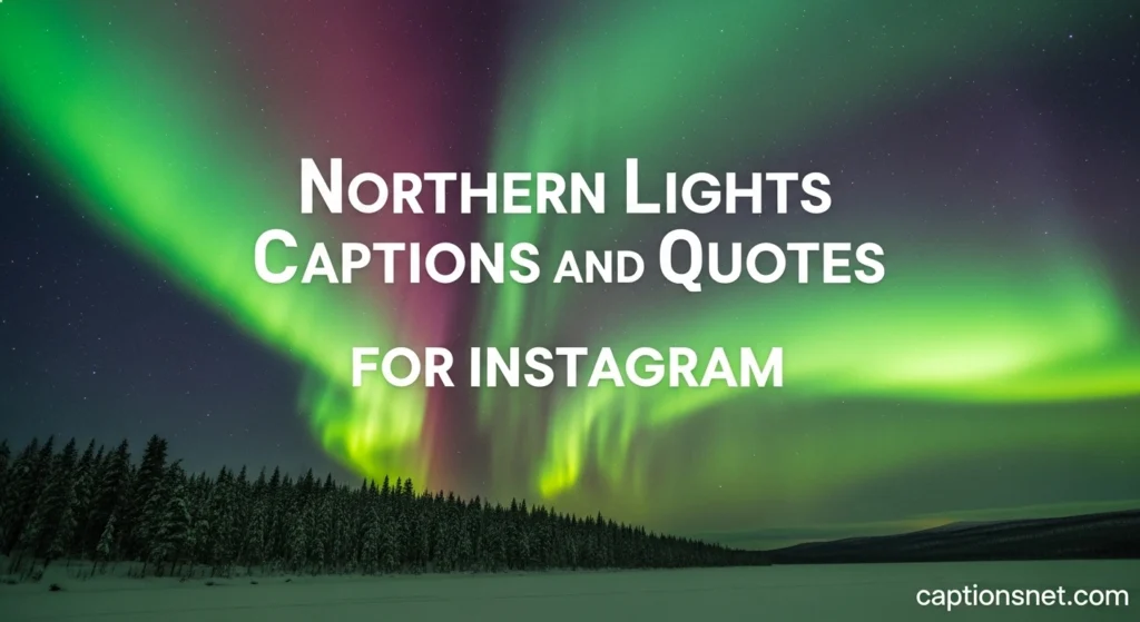 Northern Lights Captions and Quotes for Instagram
