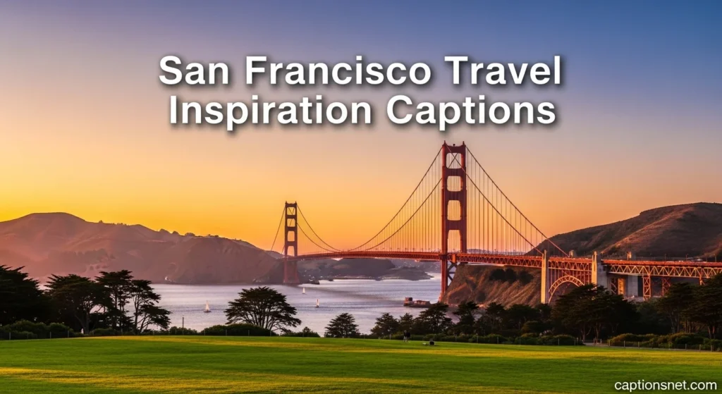 San Francisco Travel Inspiration Captions