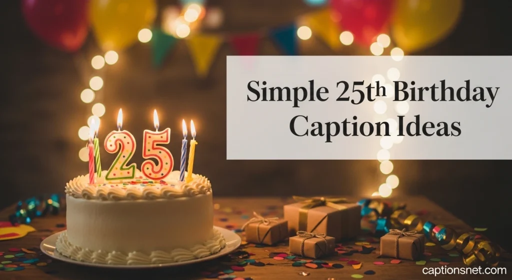 Simple 25th Birthday Caption Ideas