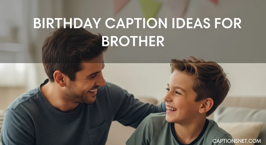 Birthday Caption Ideas for Brother