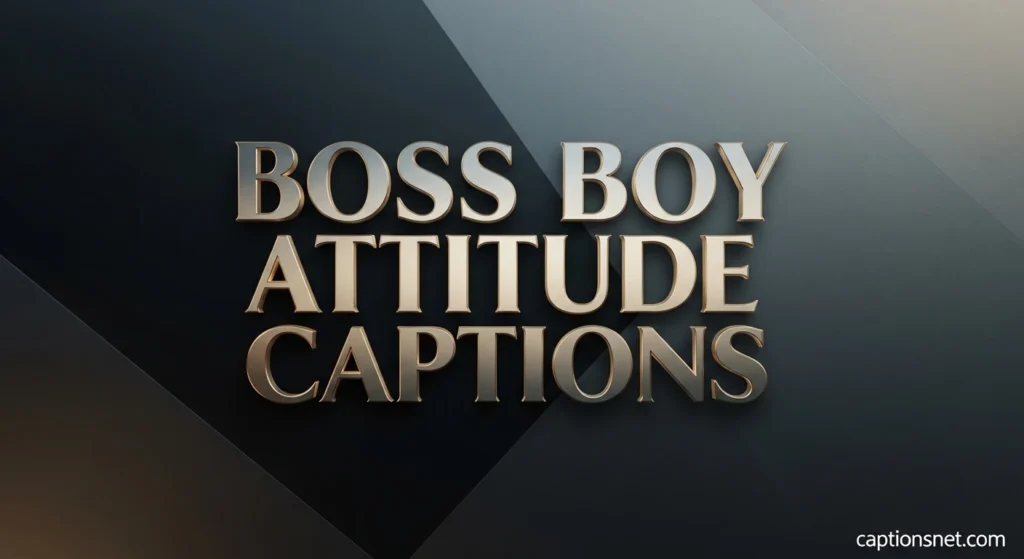 Boss Boy Attitude Captions