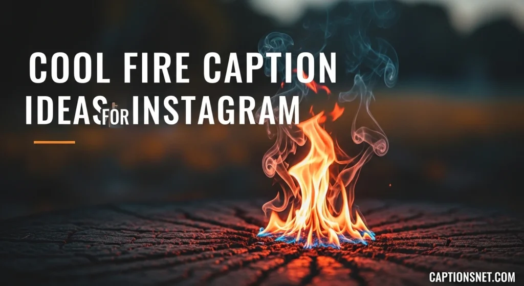 Cool Fire Caption Ideas for Instagram
