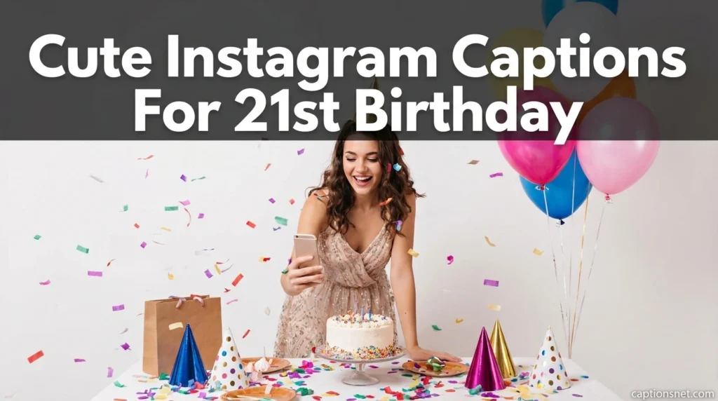 Cute Instagram Captions For 21st Birthday