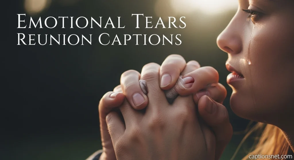 Emotional Tears Reunion Captions
