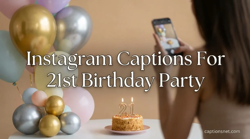 Instagram Captions For 21st Birthday Party