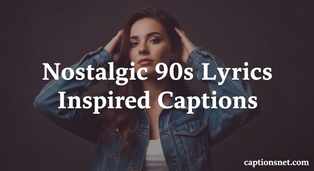 Nostalgic 90s Lyrics Inspired Captions