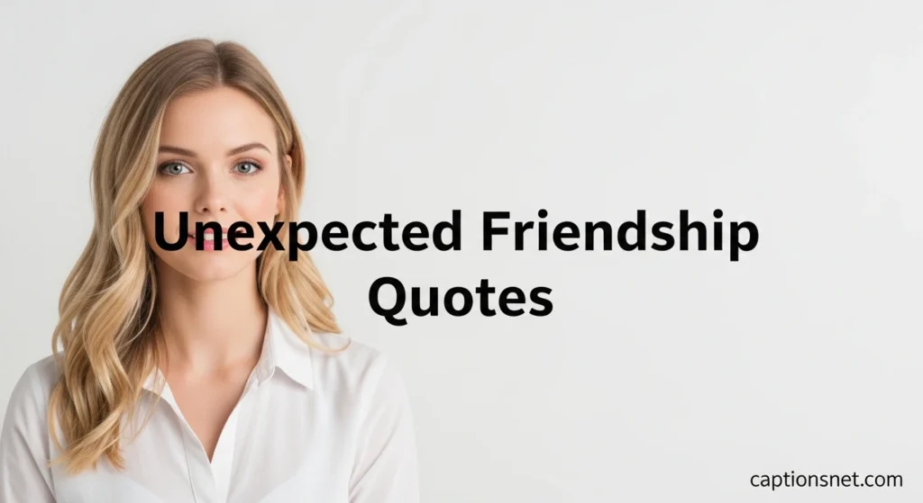 360+ Unexpected Friendship Quotes 2026