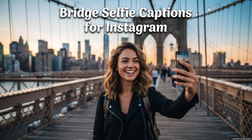 Bridge Selfie Captions for Instagram